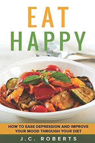 Eat Happy - How to Ease Depression and Improve Your Mood Through Diet cover