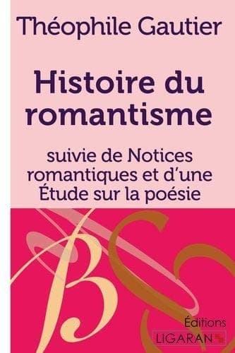 Histoire du romantisme Suivie de Notices romantiques et d'une Étude sur la poésie française cover