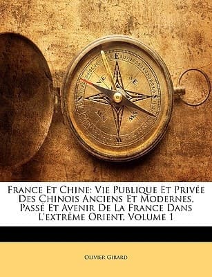 France Et Chine: Vie Publique Et Privée Des Chinois Anciens Et Modernes, Passé Et Avenir De La France Dans L'extrême Orient, Volume 1 (French Edition) cover
