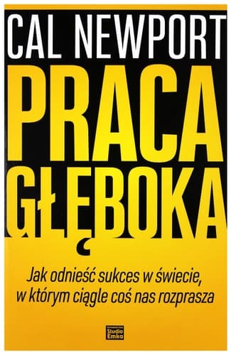 Praca głęboka jak odnieść sukces w świecie, w którym ciągle coś nas rozprasza cover