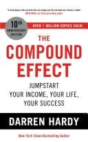 The Compound Effect Jumpstart Your Income, Your Life, Your Success - the million copy bestseller revealing the secrets of superachievers cover