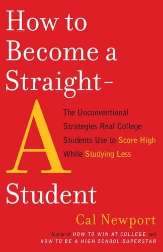 How to Become a Straight-A Student The Unconventional Strategies Real College Students Use to Score High While Studying Less cover