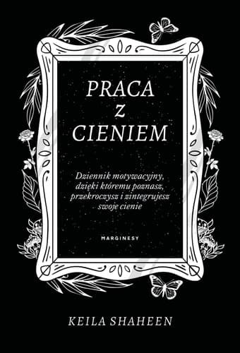 Praca z cieniem dziennik motywacyjny, dzięki któremu poznasz, przekroczysz i zintegrujesz swoje cienie cover