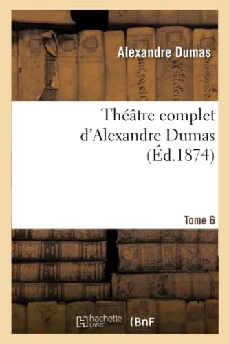 Théâtre Complet d'Alex. Dumas. Tome 6 cover