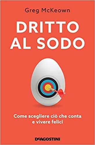 Dritto al sodo. Come scegliere ciò che conta e vivere felici. Nuova ediz. cover