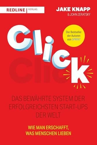 Click - Das bewährte System der erfolgreichsten Start-ups der Welt Wie man große Projekte startet, die richtige Strategie findet und erschafft, was Menschen lieben. Von den Autoren des New-York-Times-Bestsellers Sprint cover