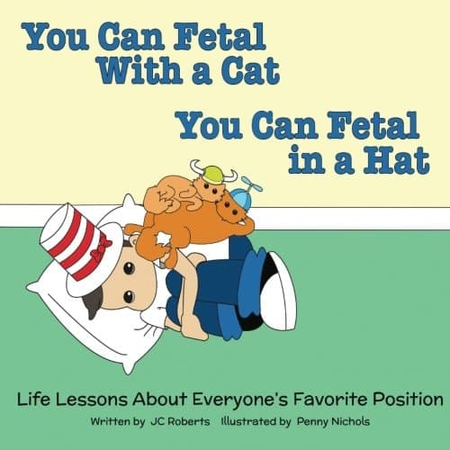You Can Fetal with a Cat, You Can Fetal in a Hat Life Lessons about Everyone's Favorite Position cover