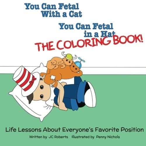 You Can Fetal with a Cat, You Can Fetal in a Hat - the Coloring Book! Life Lessons about Everyone's Favorite Position cover