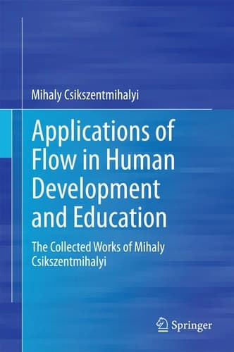 Applications of Flow in Human Development and Education The Collected Works of Mihaly Csikszentmihalyi cover