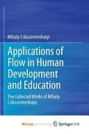 Applications of Flow in Human Development and Education The Collected Works of Mihaly Csikszentmihalyi cover
