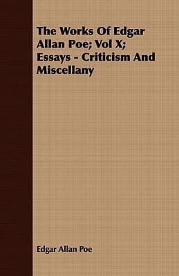 The Works of Edgar Allan Poe; Vol X; Essays - Criticism and Miscellany cover