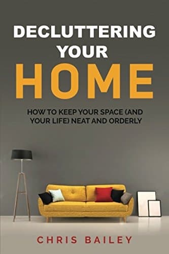 Decluttering Your Home How to Keep Your Space (and Your Life) Neat and Orderly cover