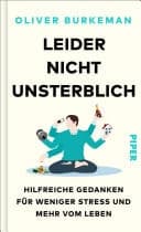 Leider nicht unsterblich Hilfreiche Gedanken für weniger Stress und mehr vom Leben cover