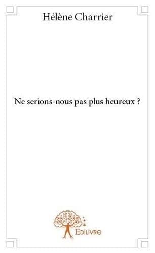 Ne serions-nous pas plus heureux? cover
