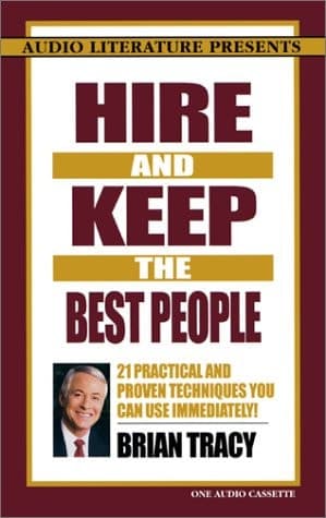 Hire and Keep the Best People: 21 Practical and Proven Techniques You Can Use Immediately cover