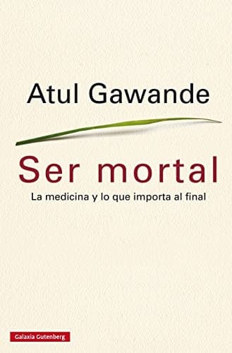 Ser mortal la medicina y lo que importa al final cover