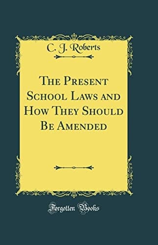 The Present School Laws and How They Should Be Amended (Classic Reprint) cover