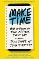 Make Time How to focus on what matters every day cover