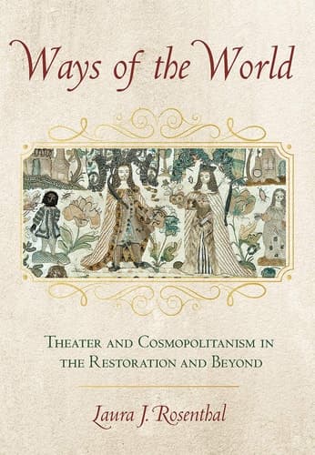 Ways of the World Theater and Cosmopolitanism in the Restoration and Beyond cover