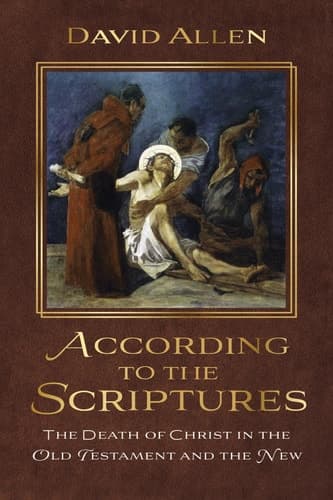 According to the Scriptures The Death of Christ in the Old Testament and the New cover