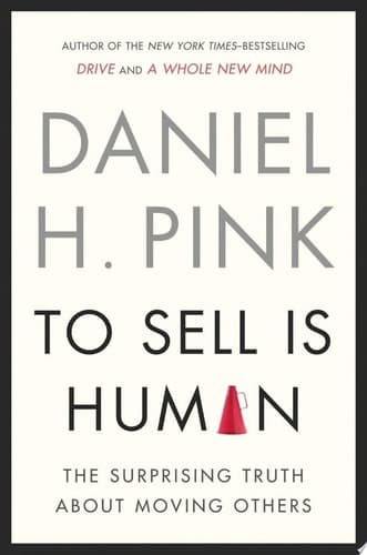 To Sell Is Human The Surprising Truth About Moving Others cover