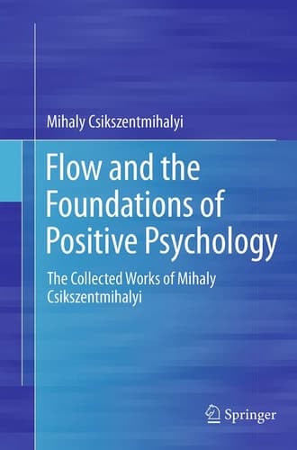 Flow and the Foundations of Positive Psychology The Collected Works of Mihaly Csikszentmihalyi cover