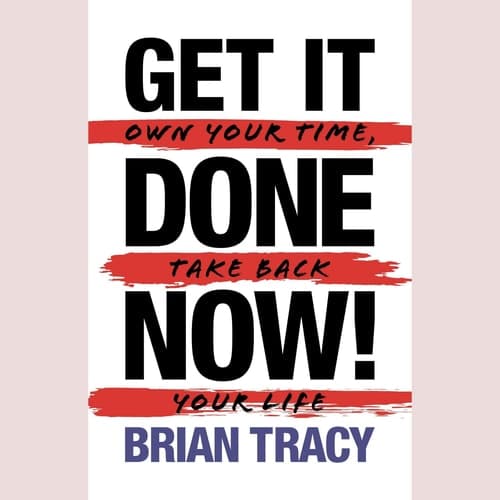 Get it Done Now! (2nd Edition): Own Your Time, Take Back Your Life cover
