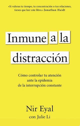 Inmune a la distracción Cómo controlar tu atención ante la epidemia de la interrupción constante cover