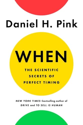 When: The Scientific Secrets of Perfect Timing cover