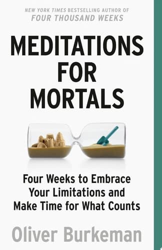 Meditations for Mortals Four Weeks to Embrace Your Limitations and Make Time for What Counts cover