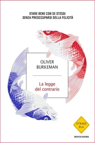 La legge del contrario Stare bene con se stessi senza preoccuparsi della felicità cover