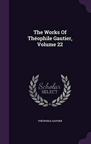 The Works of Theophile Gautier, Volume 22 cover