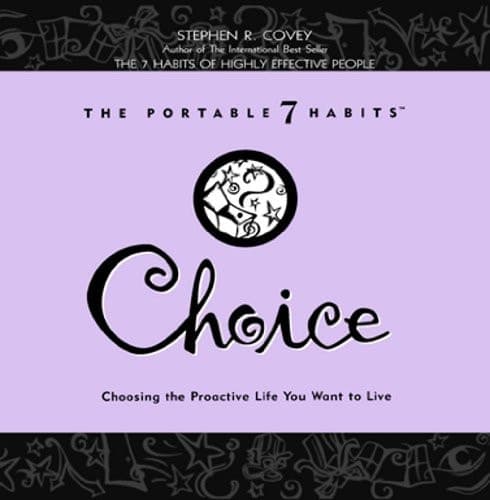 Choice Choosing the Proactive Life You Want to Live : [habit 1 Of] The 7 Habits of Highly Effective People cover
