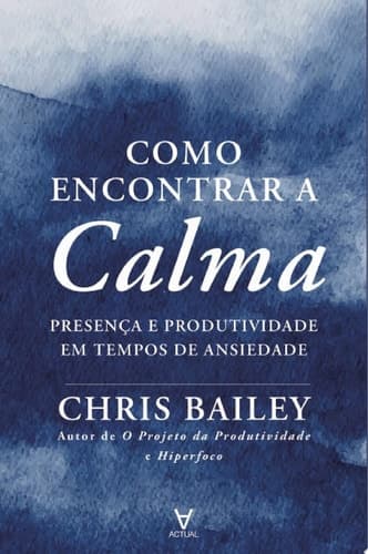 Como Encontrar a Calma: presença e produtividade em tempos de ansiedade cover