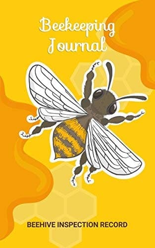 Beekeeping Journal Beehive Inspection Record: Track Beehive Health. Beekeeper's Journal. Keep Colony Records. Checklist Beekeeper Record Log Book for Tracks, Monitoring and Observations the Health Bee Hive Conditions cover