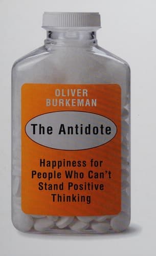 The Antidote Happiness for People who Can't Stand Positive Thinking cover