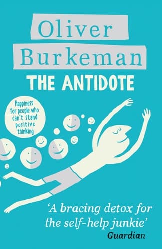 The Antidote Happiness for People who Can't Stand Positive Thinking cover