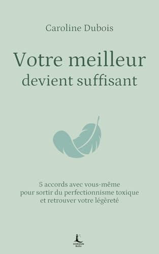 Votre meilleur devient suffisant: 5 accords avec vous-même pour sortir du perfectionnisme toxique et retrouver votre légèreté (Equilibre intérieur) cover