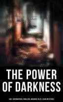 The Power of Darkness: 560+ Supernatural Thrillers, Macabre Tales & Eerie Mysteries The Legend of Sleepy Hollow, Sweeney Todd, Frankenstein, Dracula, The Haunted House, Dead Souls, The Turn of the Screw, The Ghost Pirates, The Tell-Tale Heart, Dr Jekyll & Mr Hyde, The Great God Pan… cover