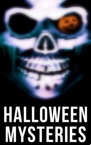 Halloween Mysteries A Witch's Den, The Black Hand , Number 13, The Birth Mark, The Oblong Box, The Horla, When the World Was Young, Ligeia, The Rope of Fear, Clarimonde, The Lost Room, Thrawn Janet, The Purloined Letter… cover