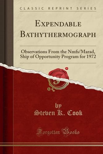 Expendable Bathythermograph Observations from the Nmfs/Marad, Ship of Opportunity Program for 1972 (Classic Reprint) cover