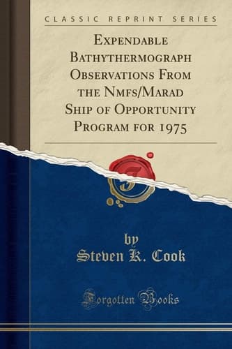 Expendable Bathythermograph Observations from the Nmfs/Marad Ship of Opportunity Program for 1975 (Classic Reprint) cover