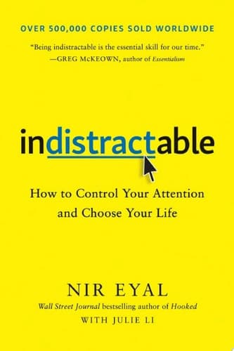 Indistractable How to Control Your Attention and Choose Your Life cover