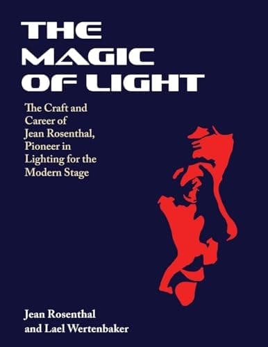 The Magic of Light The Craft and Career of Jean Rosenthal, Pioneer in Lighting for the Modern Stage cover