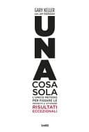 Una cosa sola. L'unico metodo per fissare le priorità e ottenere risultati eccezionali. Ediz. illustrata cover