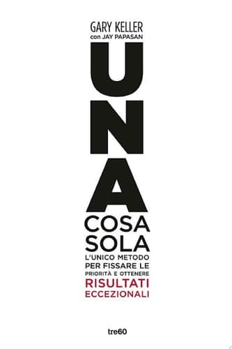 Una cosa sola L'unico metodo per fissare le priorità e ottenere risultati eccezionali cover