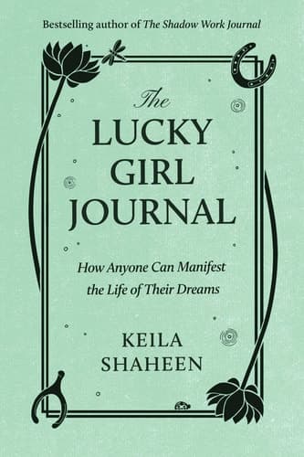 The Lucky Girl Journal How Anyone Can Manifest the Life of Their Dreams cover