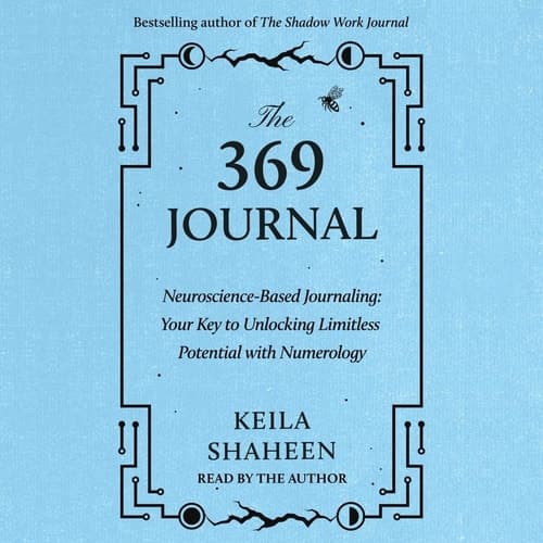 The 369 Journal: Neuroscience-Based Journaling: Your Key to Unlocking Limitless Potential with Numerology cover