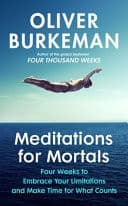 Meditations for Mortals Four Weeks to Embrace Your Limitations and Make Time for what Counts cover