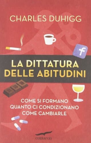 La dittatura delle abitudini. Come si formano, quanto ci condizionano, come cambiarle cover